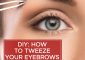 How To Tweeze Your Eyebrows At Home W...