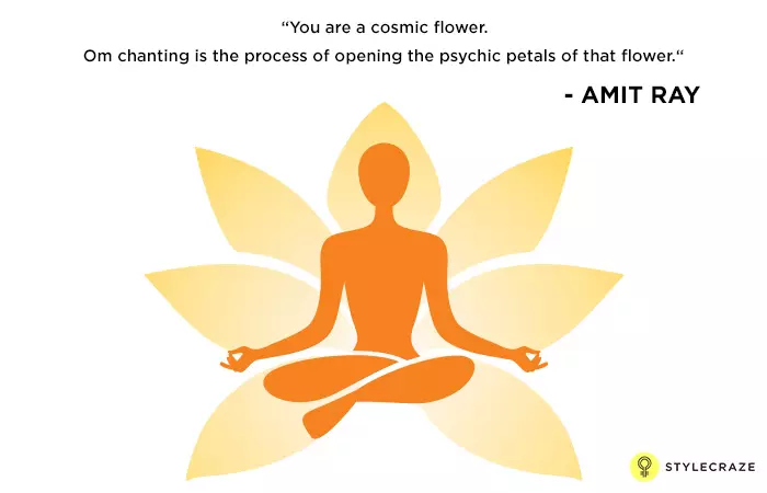 You are a cosmic flower. Om chanting is the process of opening the psychic petals of that flower.