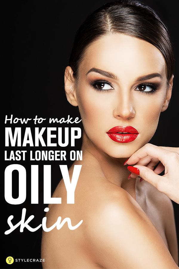 How To Make Makeup Last Longer On Oily Skin Saubhaya Makeup