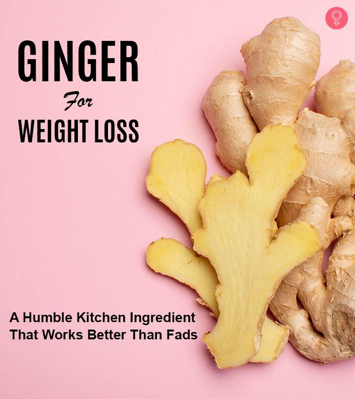 Ginger For Weight Loss How To Use, Benefits, And Risks