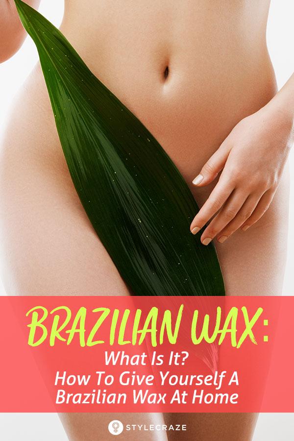 Brazilian Wax What Is It How To Give Yourself A Brazilian Wax At