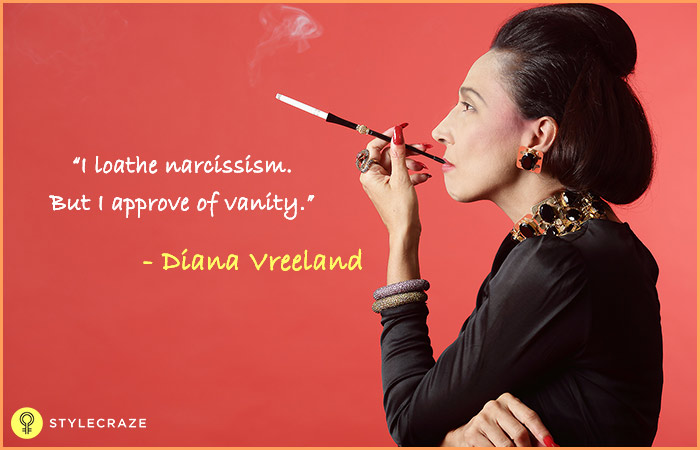 I loathe narcissism. But I approve of vanity - Diana Vreeland
