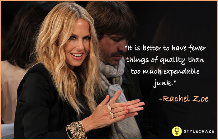 It is better to have fewer things of quality than too much expendable junk - Rachel Zoe