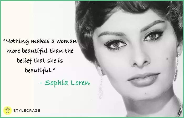 Nothing makes a woman more beautiful than the belief that she is beautiful - Sophia Lauren