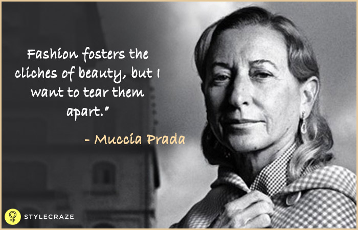 Fashion fosters the cliches of beauty, but I want to tear them apart - Muccia Prada
