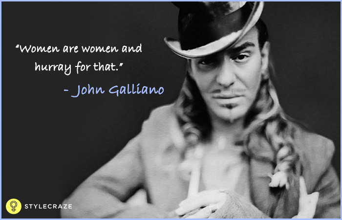 Women are women and hurray for that - John Galliano