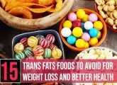 15 Trans Fats Foods To Avoid For Weight Loss And Better Health