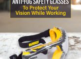 15 Best Anti-Fog Safety Glasses - (Reviews And Buying Guide)
