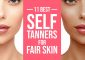 11 Best Self Tanners For Fair Skin, A...