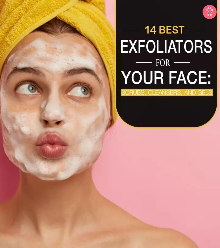 14 Best Exfoliating Face Washes To Keep Your Skin Youthful & Radiant