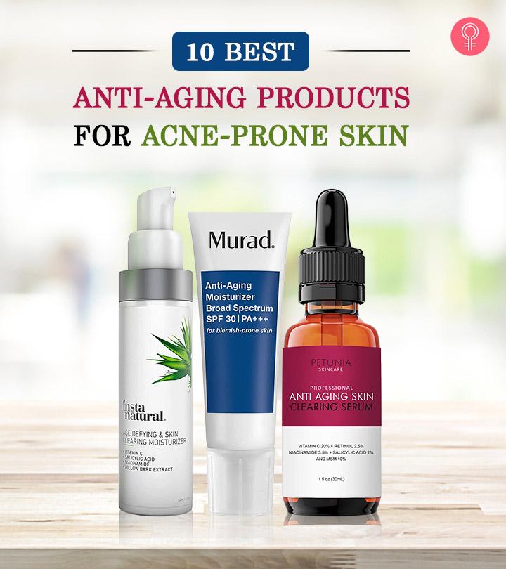 10 Best Anti Aging Products For Acne Prone Skin