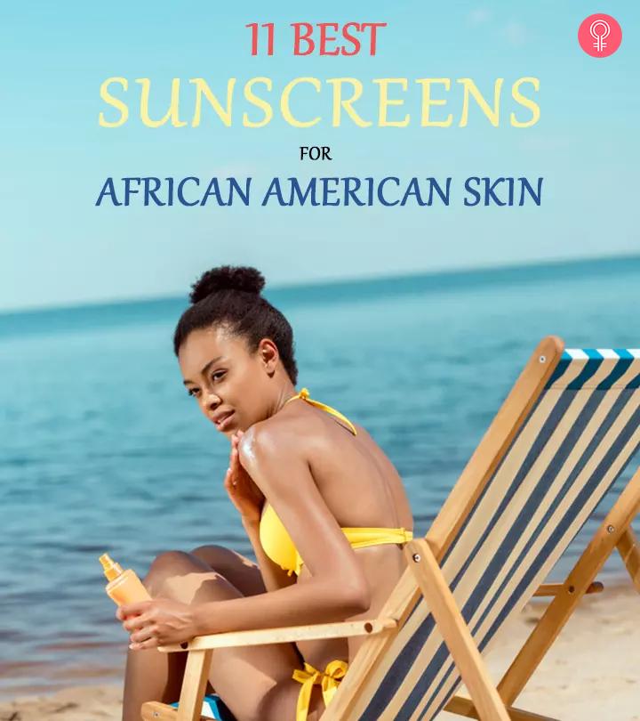 11 Best Sunscreens For African American Skin â 2023