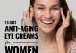 The 15 Best Anti-Aging Eye Creams For 50s