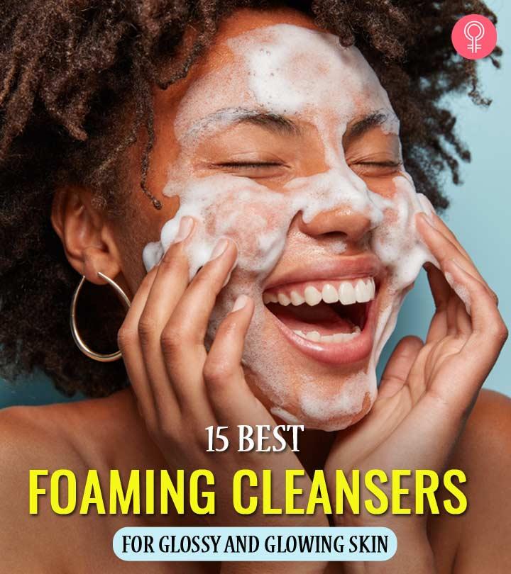 15 Best Foaming Cleansers Of 2022 For Glowing Skin