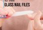 10 Best Glass Nail Files To Get Salon...
