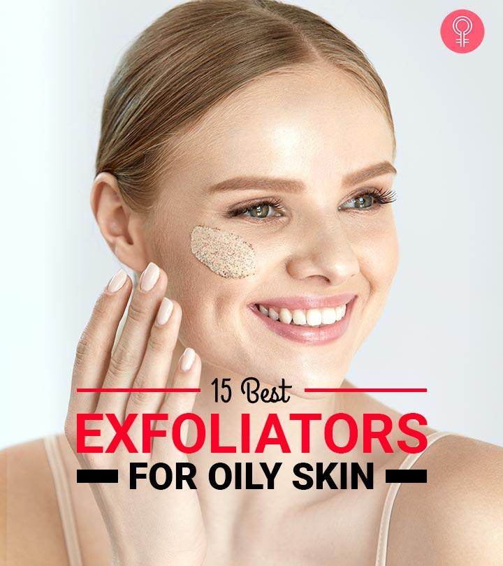 15 Best Exfoliators For Oily Skin – Reviews With Buying Guide