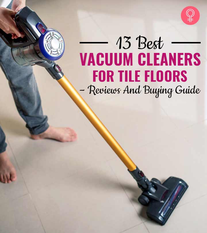 13 Best Vacuum Cleaners For Tile Floors – Reviews And Buying Guide