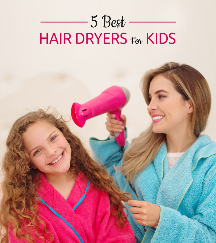 5 Best Kid's Hair Dryers Of 2023