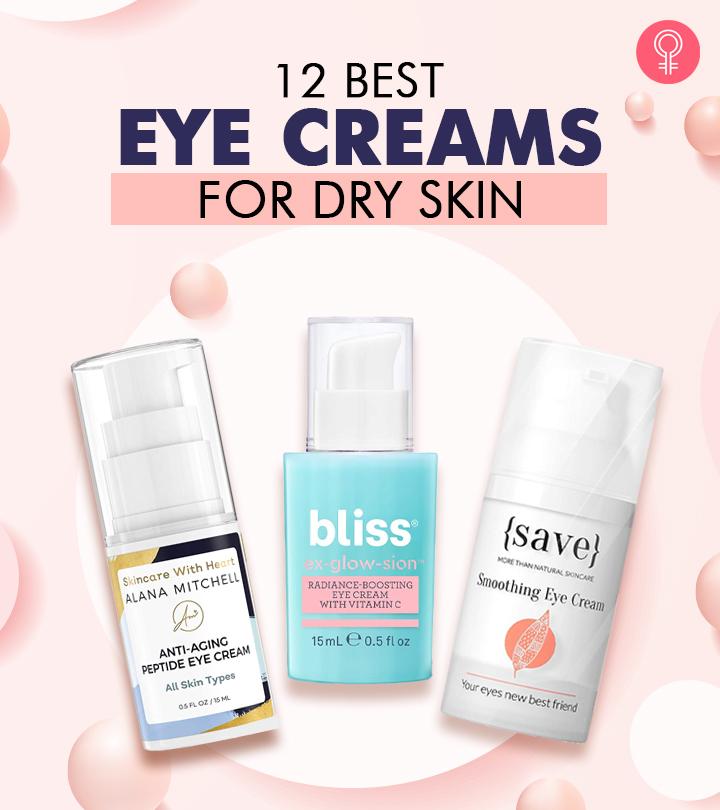 12 Best Eye Creams For Dry Skin You Can Try In 2022