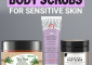 13 Best Body Scrubs For Sensitive Skin – 2023