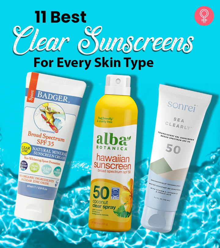 11 Best Clear Sunscreens For Every Skin Type – Top Picks Of 2023