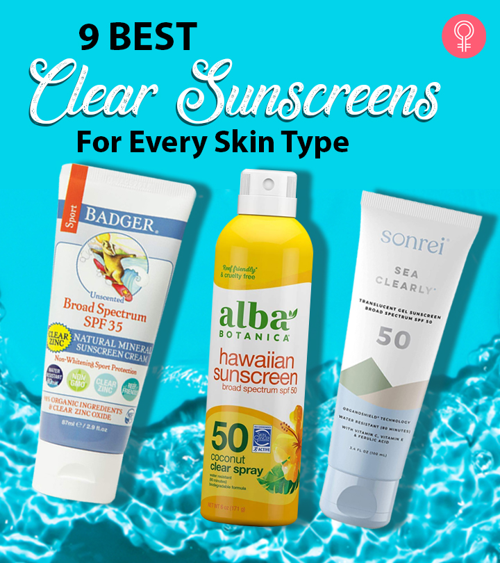 9 Best Clear Sunscreens For Every Skin Type – Top Picks Of 2022