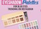 10 Best Eyeshadow Palettes For Blue Eyes That Will Make Them Pop