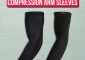 The 10 Best Compression Arm Sleeves To Try Out In 2023