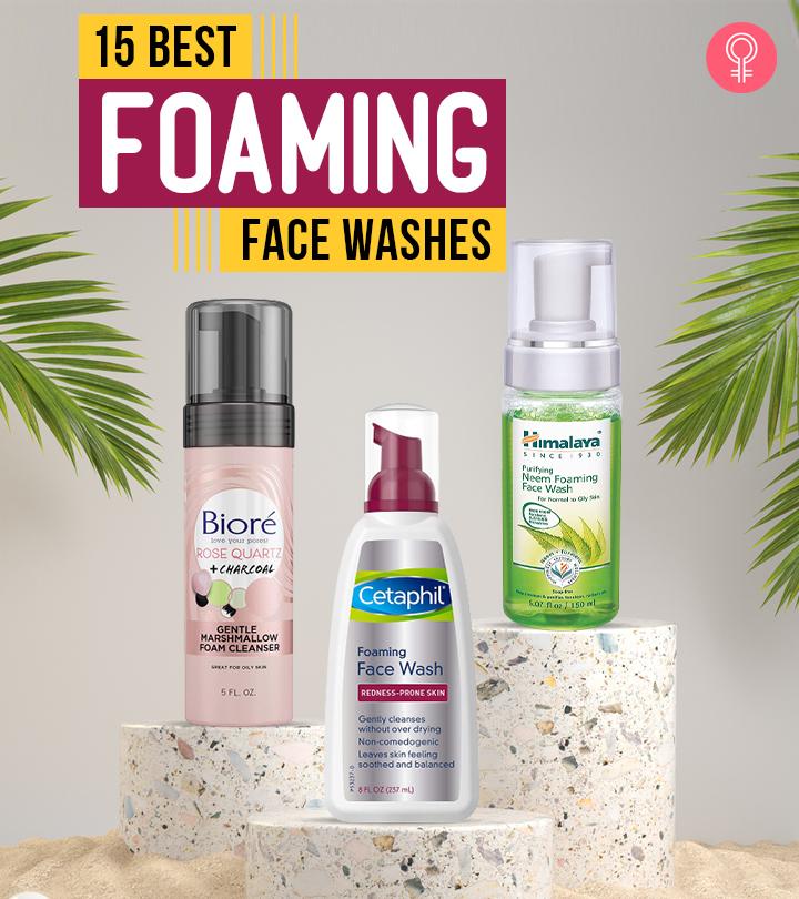 15 Best Foaming Face Washes