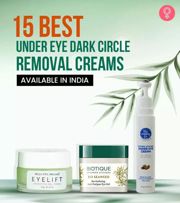 15 Best Under Eye Dark Circle Removal Creams Available In India
