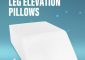 16 Best Leg Elevation Pillows – 2023 Update