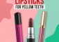 13 Best Lipsticks For Yellow Teeth (2022) – Reviews & Buying Guide
