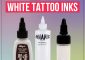 The 8 Best White Tattoo Inks – Reviews & Buyer's Guide (2022)