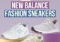 13 Best New Balance Sneakers That Are Sty...