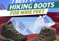 7 Best Hiking Boots For Wide Feet In 2022 (Reviews & Buying Guide)