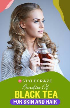 Benefits Of Black Tea For Skin And Hair