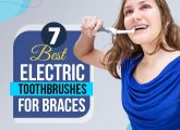 7 Best Electric Toothbrushes For Braces – 2023 Reviews