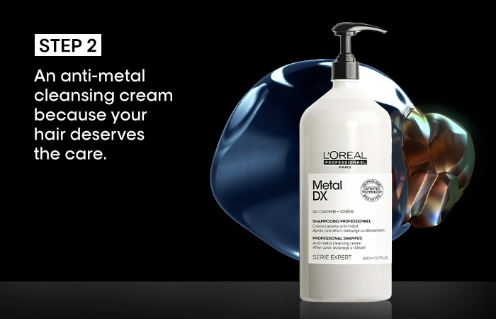 Step 2: An anti-metal cleansing cream because your hair deserves the care.