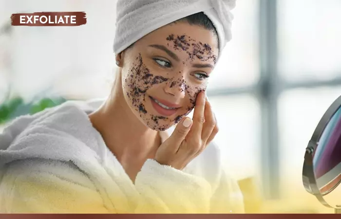 Exfoliate your skin to remove dead skin cells and dirt and keep your skin glowing