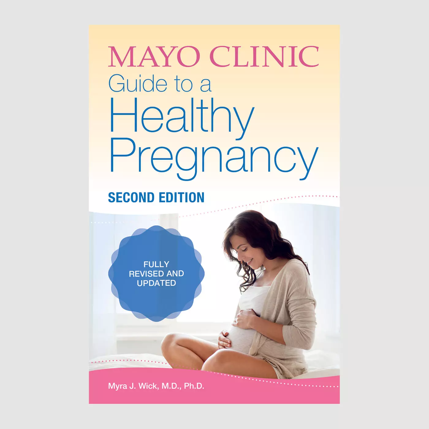 Mayo Clinic Guide to a Healthy Pregnancy 2nd Edition by Myra. J. Wick