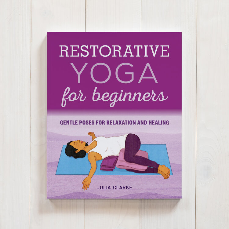 Restorative Yoga For Beginners By Julia Clarke