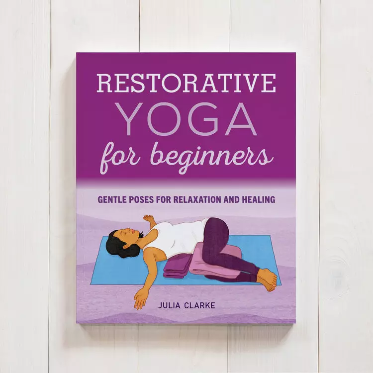 Restorative Yoga For Beginners By Julia Clarke