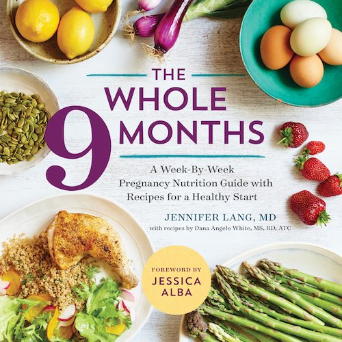 The Whole 9 Months A Week-By-Week Pregnancy Nutrition Guide with Recipes for a Healthy Start by Jeniffer Lang