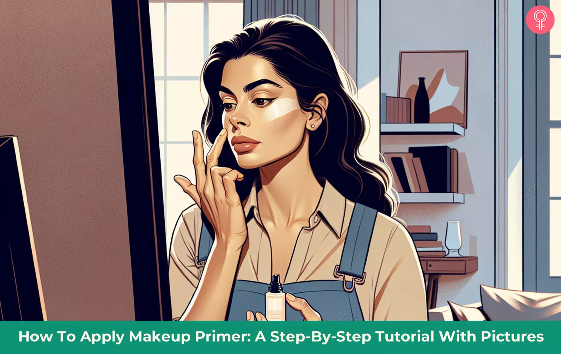 How To Apply Makeup Primer? A Step-By-Step Tutorial With Pictures