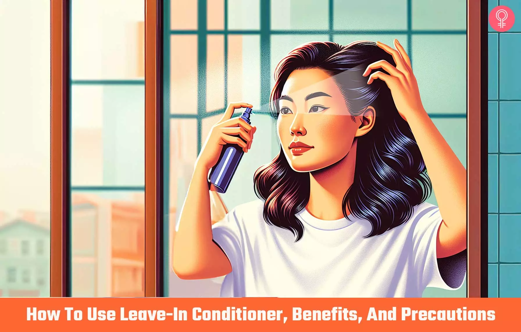 How To Use Leave-in Conditioner, Benefits, And Precautions